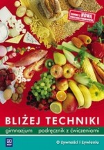 Bliżej techniki. Gimnazjum. Technika. Podręcznik z ćwiczeniami. O żywności i żywieniu