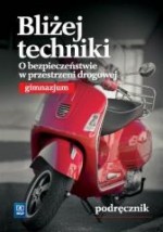 Bliżej techniki. O bezpieczeństwie w przestrzeni drogowej. Gimnazjum. Technika. Podręcznik