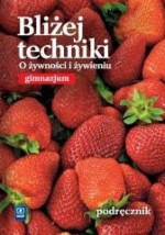 Bliżej techniki. O żywności i żywieniu. Klasa1. Gimnazjum. Technika. Podręcznik