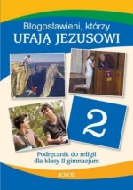 Błogosławieni, którzy ufają Jezusowi. Klasa 2. Gimnazjum. Religia. Podręcznik