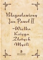 Jan Paweł II - Wielka Księga Złotych Myśli