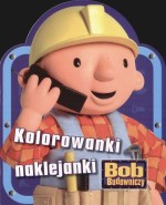 Bob Budowniczy. Kolorowanki naklejanki