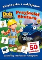 Bob budowniczy. Przyjaciel Skutera. Książeczka z naklejkami