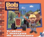 Bob Budowniczy. Traktor i maszyna do malowania