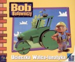 Bob Budowniczy. Ucieczka Walca-lunatyka