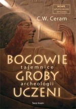 Bogowie, groby, uczeni. Tajemnice archeologii