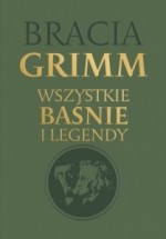 Bracia Grimm. Wszystkie baśnie i legendy