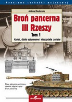 Broń pancerna III Rzeszy. Tom 1. Czołgi, działa szturmowe i niszczyciele czołgów