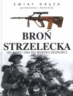 Świat oręża. Broń strzelecka od roku 1860 do współczesności