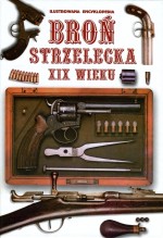 Broń strzelecka XIX wieku Ilustrowana encyklopedia