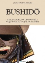 Bushido. Ethos samurajów od opowieści wojennych do wojny na Pacyfiku