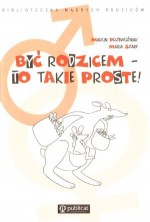 Być rodzicem-to nie takie proste!