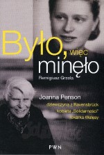 Było, więc minęło. Joanna Penson - dziewczyna z Ravensbruck, wychowanka Solidarności, lekarka Wałęsy