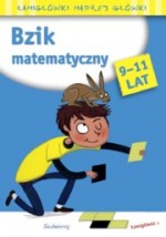 Łamigłówki mądrej główki. 9-11 lat. Bzik matematyczny