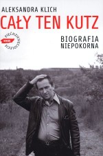 Cały ten Kutz. Biografia niepokorna