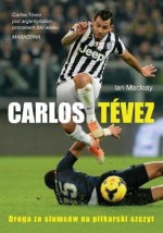 Carlos Tevez. Droga ze slumsów na piłkarski szczyt