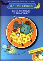 Moje pierwsze angielskie czytanki. Tea Time Stories. Cathy the mouse is sad at night (+CD)