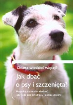 Chcesz wiedzieć więcej? Jak dbać o psy i szczenięta?