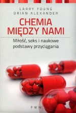 Chemia między nami. Miłość, seks i naukowe podstawy przyciągania