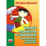 Chemia organiczna w zadaniach dla uczestników konkursów chemicznych