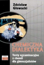 Chemiczna dialektyka. Testy egzaminacyjne z chemii dla gimnazjalistów