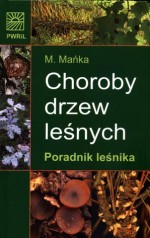 Choroby drzew leśnych. Poradnik leśnika