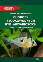 Choroby słodkowodnych ryb akwariowych. Praktyczny przewodnik