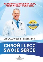 Chroń i lecz swoje serce. Naukowo udowodniona dieta, która wydłuży Twoje życie