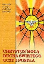 Chrystus mocą Ducha Świętego uczy i posyła. Klasa 3, gimnazjum. Religia. Podręcznik