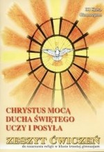 Chrystus mocą Ducha Świętego uczy i posyła. Klasa 3, gimnazjum. Religia. Zeszyt ćwiczeń