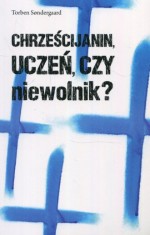 Chrześcijanin, uczeń czy niewolnik?