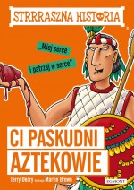 Ci paskudni Aztekowie. Strrraszna historia