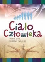 Ciało człowieka. Poznaj jego sekrety i tajemnice