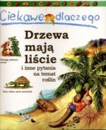 Ciekawe dlaczego drzewa mają liście i inne pytania na temat roślin