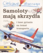 Ciekawe dlaczego samoloty mają skrzydła i inne pytania na temat transportu