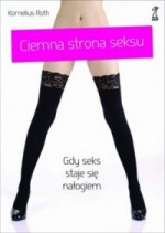 Ciemna strona seksu. Gdy seks staje się nałogiem