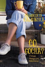 Co, Gocha? Z bloga Małgorzaty Kalicińskiej