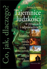 Co, jak, dlaczego? Tajemnice ludzkości w pytaniach i odpowiedziach