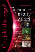 Co, jak, dlaczego? Tajemnice natury w pytaniach i odpowiedziach