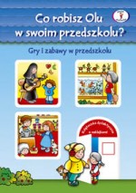 Co robisz Olu w swoim przedszkolu? Gry i zabawy w przedszkolu