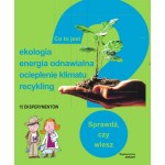 Co to jest? Ekologia, energia odnawialna, ocieplenie klimatu, recykling. 15 eksperymentów