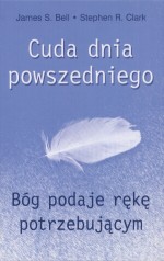 Cuda dnia powszedniego. Bóg podaje rękę potrzebującym