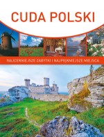 Cuda Polski. Najcenniejsze zabytki i najpiękniejsze miejsca