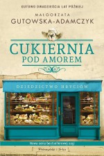 Cukiernia Pod Amorem. Część 2. Dziedzictwo Hryciów