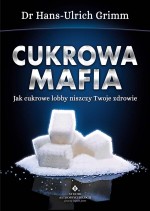 Cukrowa mafia. Jak cukrowe lobby niszczy Twoje zdrowie