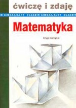 Ćwiczę i zdaję. Egzamin gimnazjalny. Matematyka