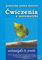 Powtórka przed maturą. Liceum. Matematyka. Ćwiczenia z matematyki. Zakres podstawowy