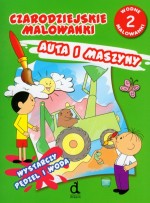 Czarodziejskie malowanki 2. Auta i maszyny