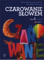 Czarowanie słowem. Klasa 5, szkoła podstawowa, część 1. Język polski. Podręcznik