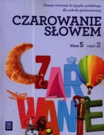 Czarowanie słowem. Klasa 5, szkoła podstawowa, część 2. Język polski. Zeszyt ćwiczeń